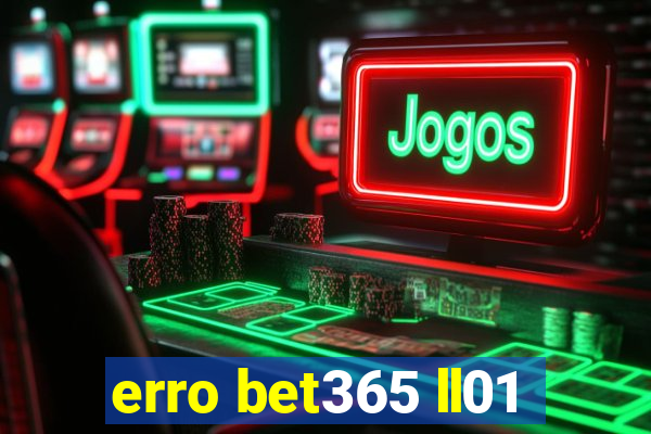 erro bet365 ll01